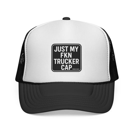 Just My FKN Trucker Cap